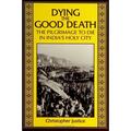 Dying the Good Death: The Pilgrimage to Die in India's Holy City