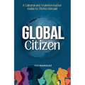 Global Citizen: A Cultural and Transformative Guide to Thrive Abroad
