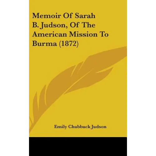 Memoir Of Sarah B. Judson, Of The American Mission To Burma (1872)