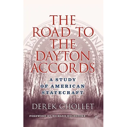 The Road to the Dayton Accords: A Study of American Statecraft