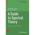A Guide to Spectral Theory: Applications and Exercises