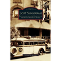 Lost Savannah: Photographs from the Collection of the Georgia Historical Society