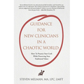 Guidance For New Clinicians In A Chaotic World: How To Practice Your Craft While Preserving Your Traditional Values