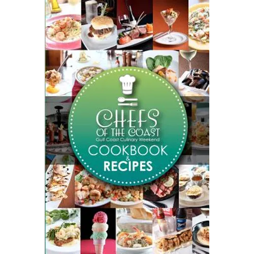 Chefs of the Coast: Gulf Coast Culinary Weekend Cookbook and Recipes