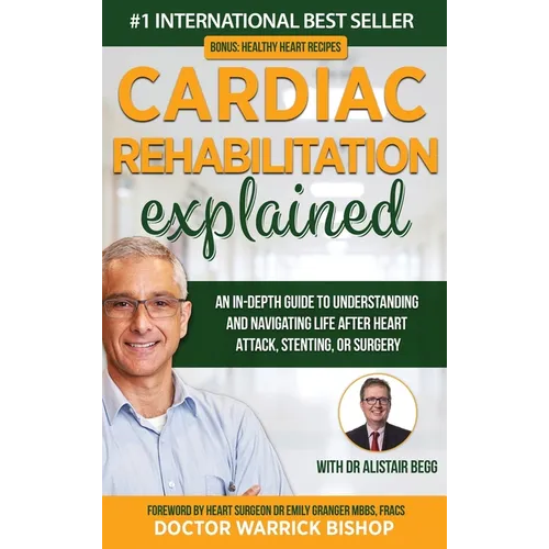 Cardiac Rehabilitation Explained: An in-Depth Guide to Understanding and Navigating Life after Heart Attack, Stenting, or Surgery