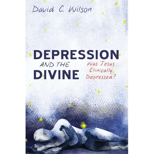 Depression and the Divine: Was Jesus Clinically Depressed?