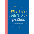 Positive Mental Gratitude: A Guided Journal