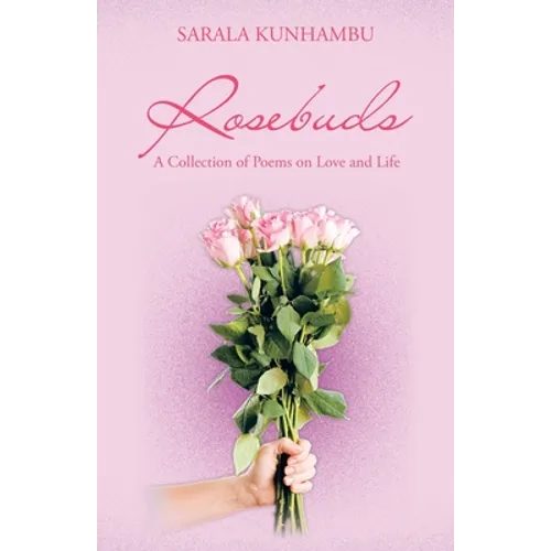 Rosebuds: A Collection of Poems on Love and Life
