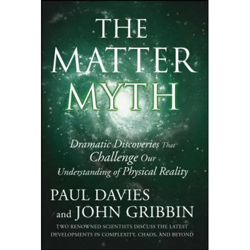 The Matter Myth: Dramatic Discoveries That Challenge Our Understanding of Physical Reality