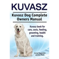 Kuvasz. Kuvasz Dog Complete Owners Manual. Kuvasz book for care, costs, feeding, grooming, health and training.