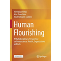 Human Flourishing: A Multidisciplinary Perspective on Neuroscience, Health, Organizations and Arts
