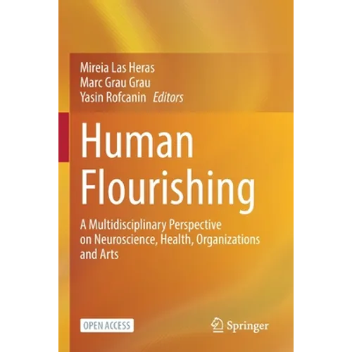 Human Flourishing: A Multidisciplinary Perspective on Neuroscience, Health, Organizations and Arts