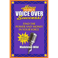 How To Be A Voice Over Success!: Find The Power And Money In Your Voice