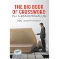 The Big Book of Crossword Fill in Books for Adults Easy Large Print Edition