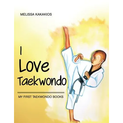 I Love Taekwondo: My First Taekwondo Books