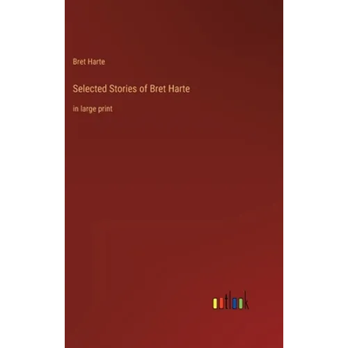 Selected Stories of Bret Harte: in large print