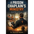 A Prison Chaplain's Ministry: Behind Bars and Beyond