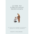 Guide to Forgiveness Meditation: An Effective Method to Dissolve the Blocks to Loving-Kindness, and Living Life Fully