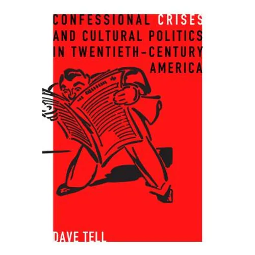 Confessional Crises and Cultural Politics in Twentieth-Century America
