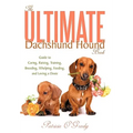 The Ultimate Dachshund Hound Book: Guide to Caring, Raising, Training, Breeding, Whelping, Feeding, and Loving a Doxie