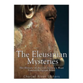 The Eleusinian Mysteries: The History of Ancient Greece's Most Famous Religious Rites