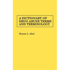 A Dictionary of Drug Abuse Terms and Terminology