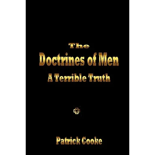 The Doctrines of Men - A Terrible Truth