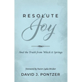 Resolute Joy: And the Truth from Which it Springs