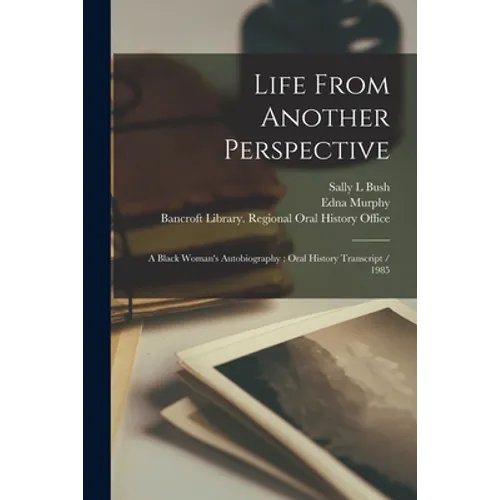 Life From Another Perspective: A Black Woman's Autobiography: Oral History Transcript / 1985
