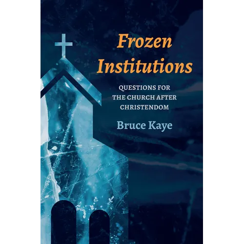 Frozen Institutions: Questions for the Church After Christendom