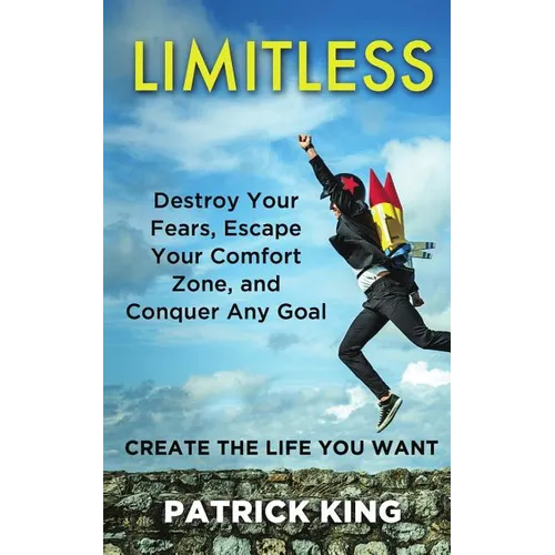 Limitless: Destroy Your Fears, Escape Your Comfort Zone, and Conquer Any Goal