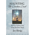 Haunting The Carolina Coast: Thirteen Chilling Tales Along The Outer Banks