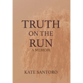 Truth on the Run: A Memoir