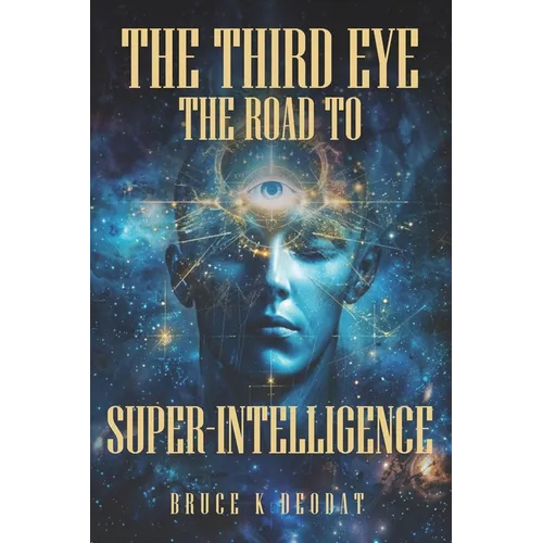 The Third Eye - The Road to Super-Intelligence: The Hidden Powers of Man - Being Superhuman