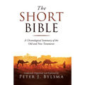 The Short Bible: A Chronological Summary of the Old and New Testaments