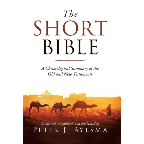 The Short Bible: A Chronological Summary of the Old and New Testaments