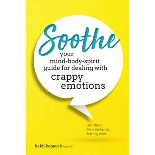 Soothe: Your Mind-Body-Spirit Guide for Dealing with Crappy Emotions