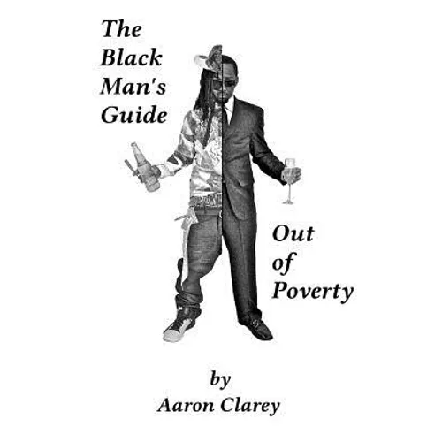 The Black Man's Guide Out of Poverty: For Black Men Who Demand Better