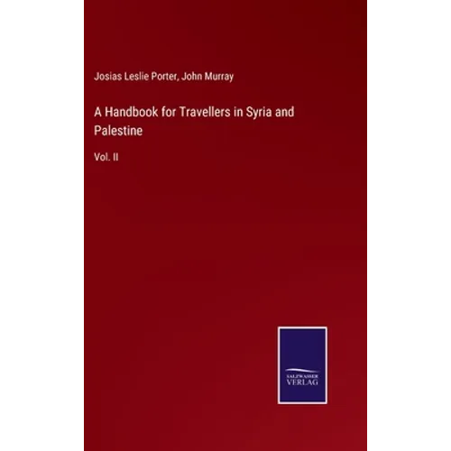 A Handbook for Travellers in Syria and Palestine: Vol. II