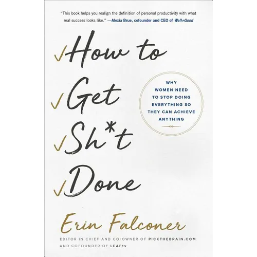 How to Get Sh*t Done: Why Women Need to Stop Doing Everything So They Can Achieve Anything