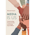 Media Is Us: Understanding Communication and Moving Beyond Blame