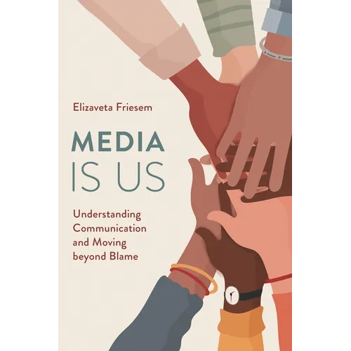Media Is Us: Understanding Communication and Moving Beyond Blame