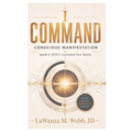 I Command Conscious Manifestation: Speak It. Shift It. Command Your Reality
