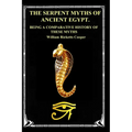 The Serpent Myths of Ancient Egypt.: Being a Comparative History of These Myths