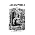 Consecranda: Rites Observes at the Consecrations of Churches, Altars, Altar Stones, Chalices and Patens