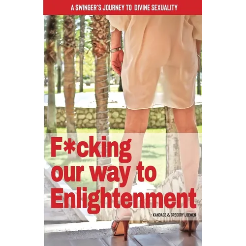 F*cking our way to Enlightenment: A Swinger's Journey to Divine Sexuality