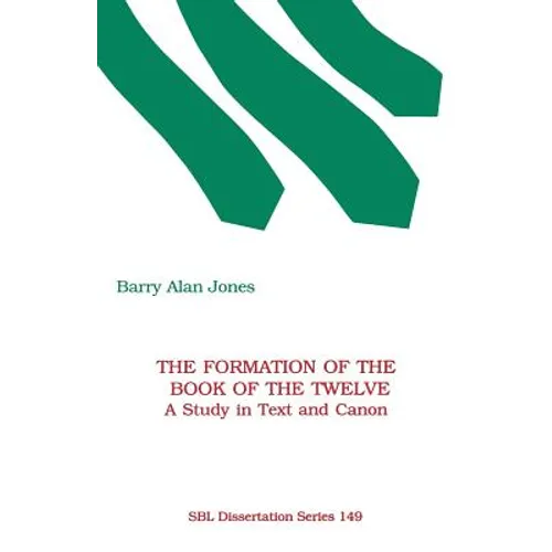 The Formation of the Book of the Twelve: A Study in Text and Canon