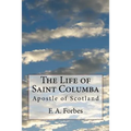 The Life of Saint Columba: Apostle of Scotland