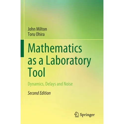 Mathematics as a Laboratory Tool: Dynamics, Delays and Noise