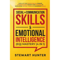 Social + Communication Skills & Emotional Intelligence (EQ) Mastery (4 in 1): Level-Up Your People Skills, Conquer Conservations & Boost Your Charisma